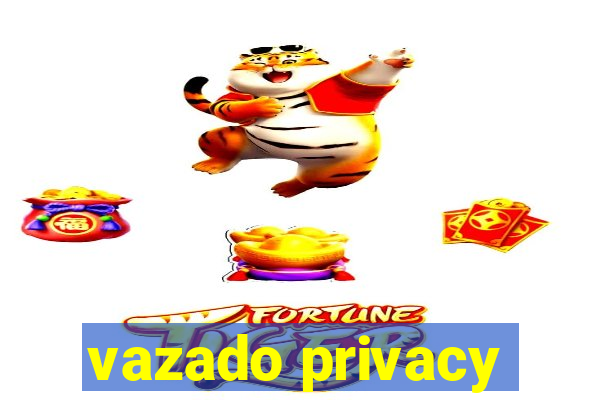 vazado privacy